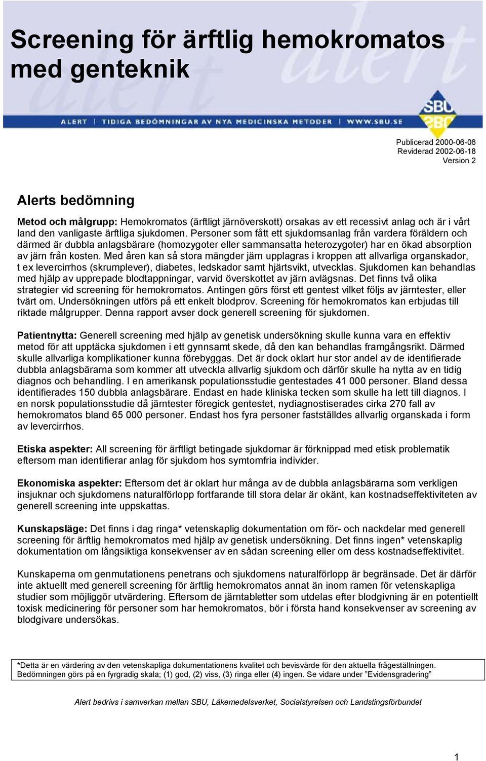 Personer som fått ett sjukdomsanlag från vardera föräldern och därmed är dubbla anlagsbärare (homozygoter eller sammansatta heterozygoter) har en ökad absorption av järn från kosten.