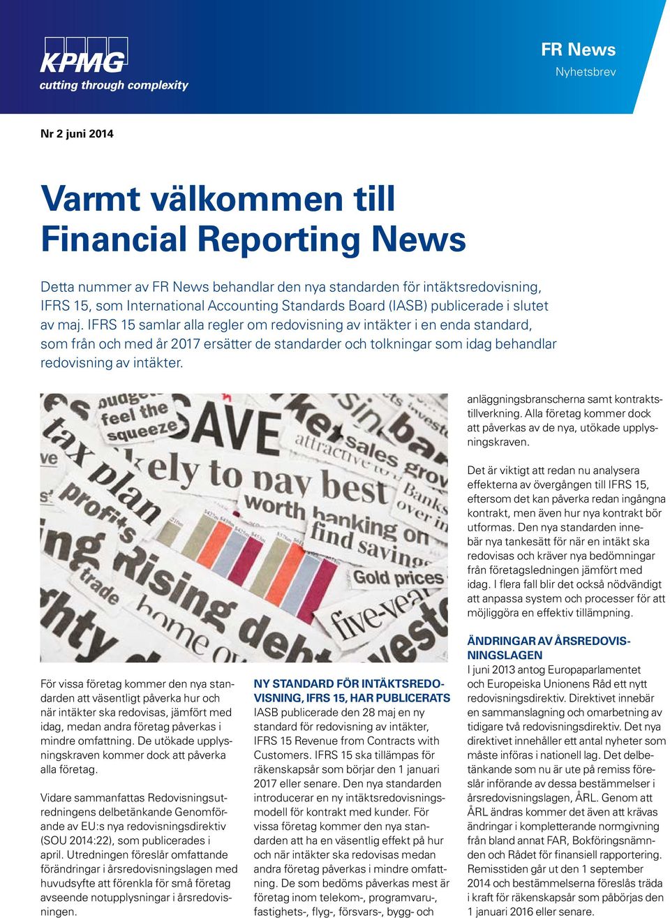 IFRS 15 samlar alla regler om redovisning av intäkter i en enda standard, som från och med år 2017 ersätter de standarder och tolkningar som idag behandlar redovisning av intäkter.