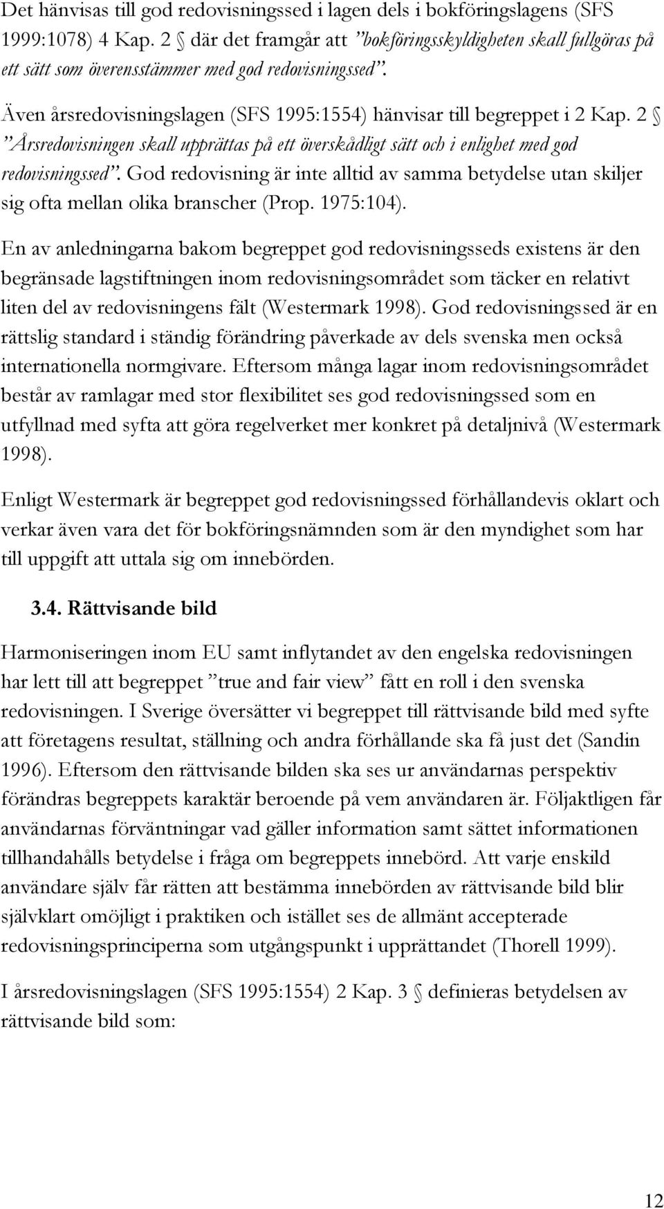 2 Årsredovisningen skall upprättas på ett överskådligt sätt och i enlighet med god redovisningssed.