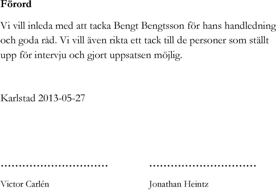 Vi vill även rikta ett tack till de personer som ställt upp