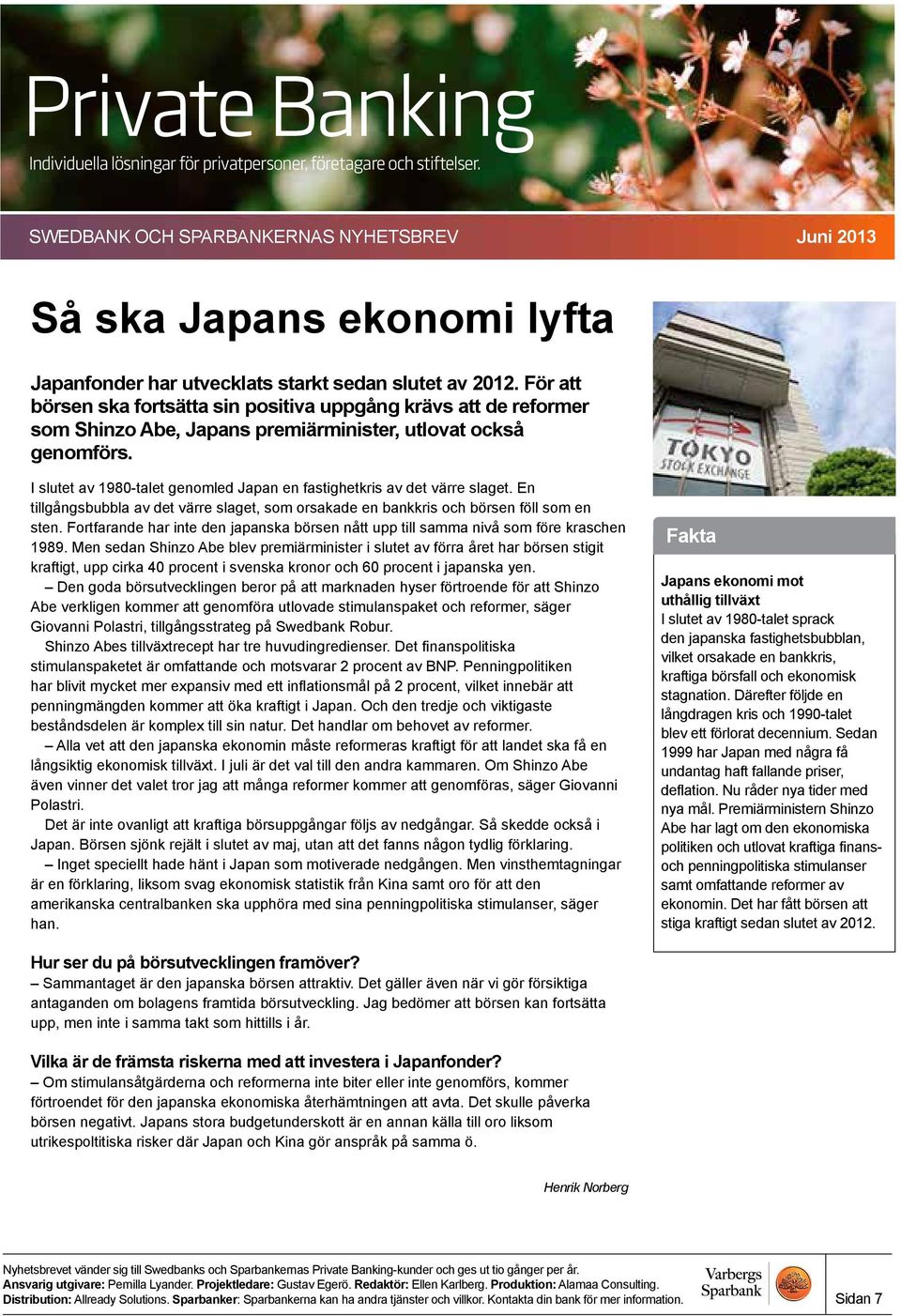 I slutet av 1980-talet genomled Japan en fastighetkris av det värre slaget. En tillgångsbubbla av det värre slaget, som orsakade en bankkris och börsen föll som en sten.