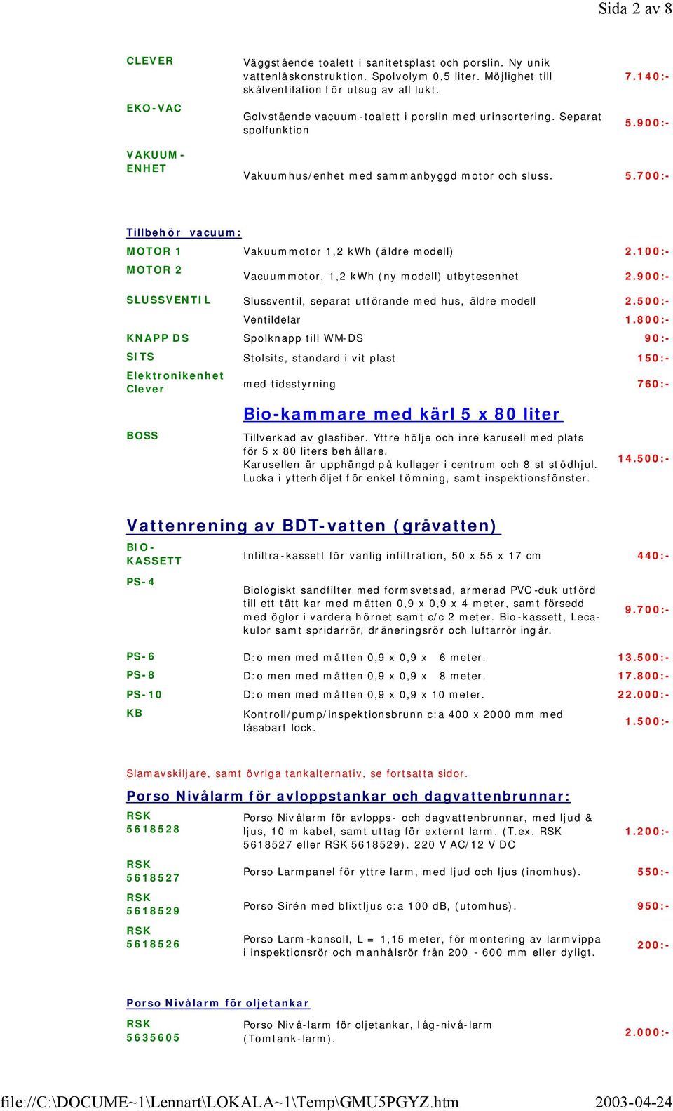 100:- MOTOR 2 Vacuummotor, 1,2 kwh (ny modell) utbytesenhet 2.900:- SLUSSVENTIL Slussventil, separat utförande med hus, äldre modell 2.500:- Ventildelar 1.
