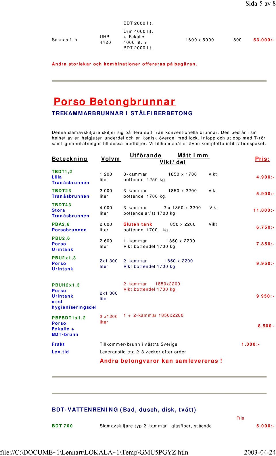 Den består i sin helhet av en helgjuten underdel och en konisk överdel med lock. Inlopp och utlopp med T-rör samt gummitätningar till dessa medföljer.
