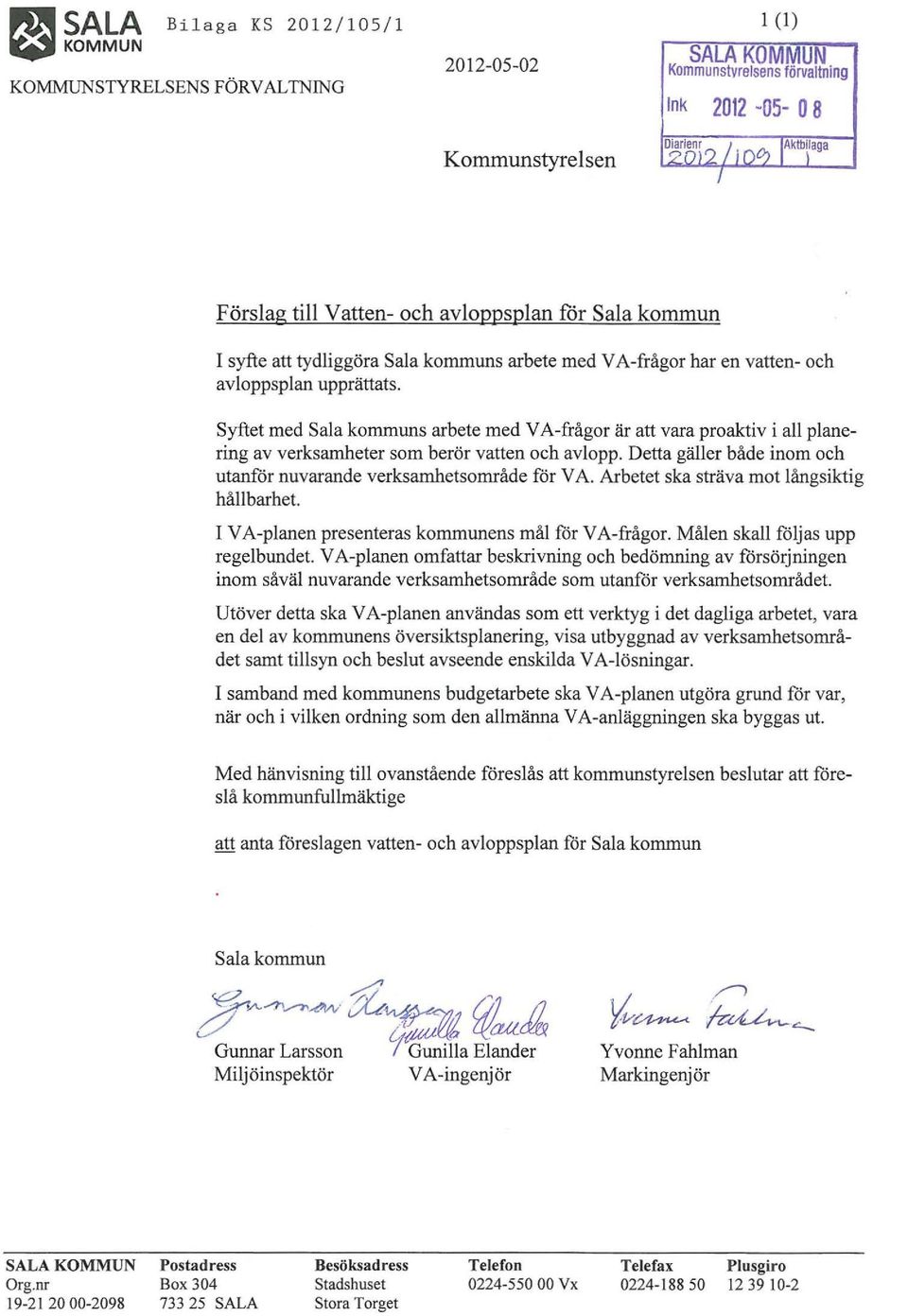 Syftet med Sala kommuns arbete med V A-frågor är att vara pro aktiv i all planering av verksamheter som berör vatten och avlopp. Detta gäller både inom och utanför nuvarande verksamhetsområde för V A.