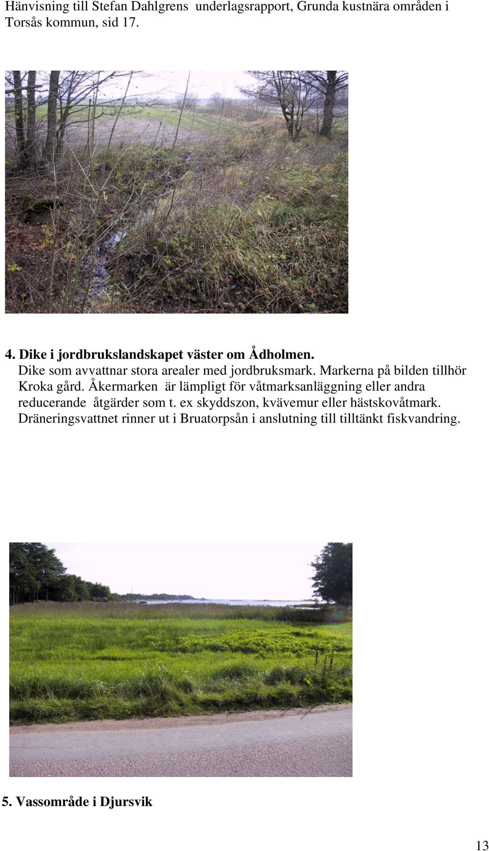 Markerna på bilden tillhör Kroka gård.