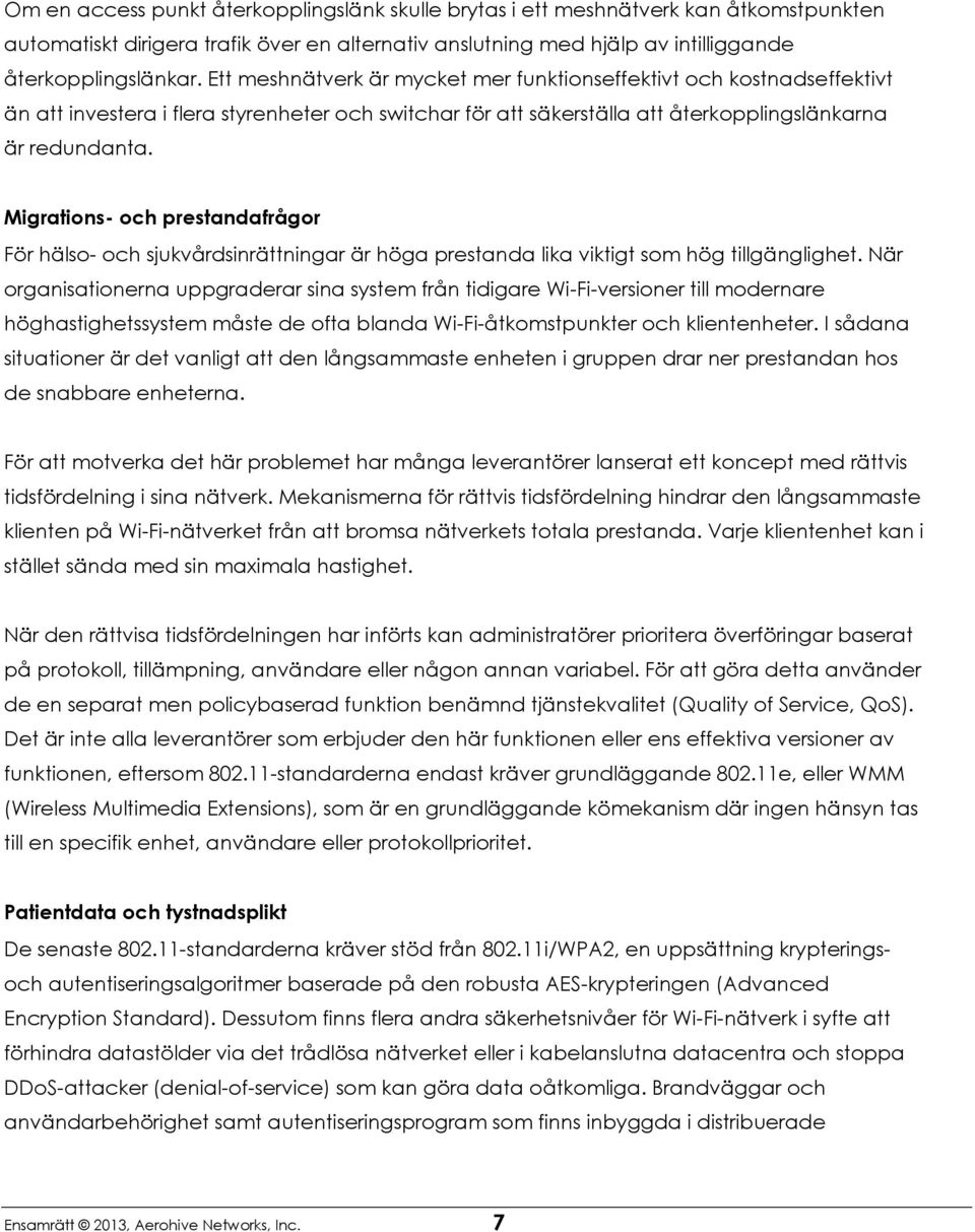 Migrations- och prestandafrågor För hälso- och sjukvårdsinrättningar är höga prestanda lika viktigt som hög tillgänglighet.