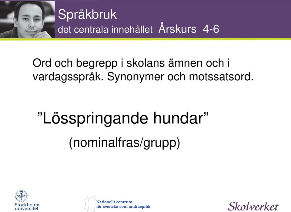 vardagsspråk. Synonymer och motssatsord.