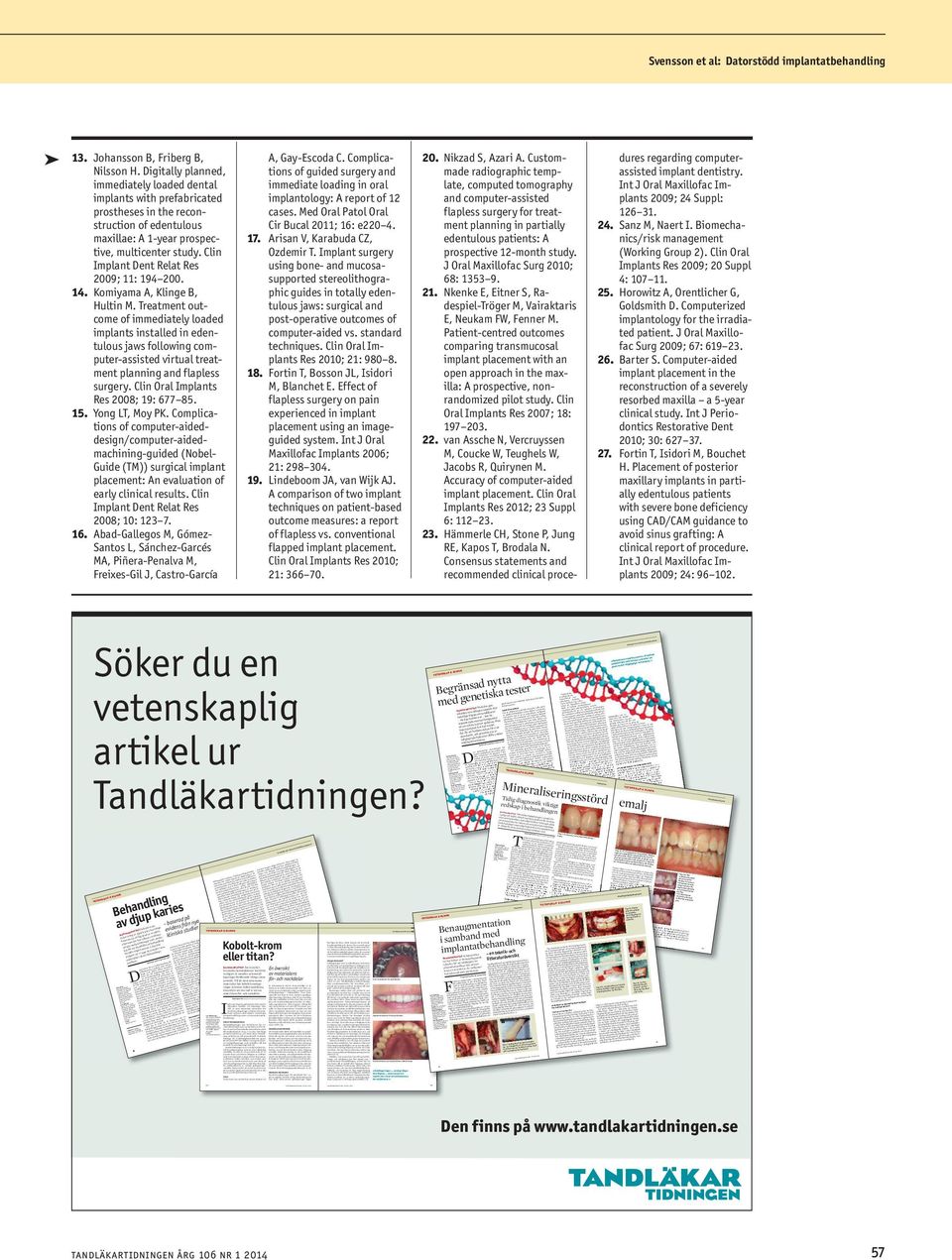 Clin Implnt Dent Relt Res 2009; 11: 194 200. 14. Komiym A, Klinge B, Hultin M.