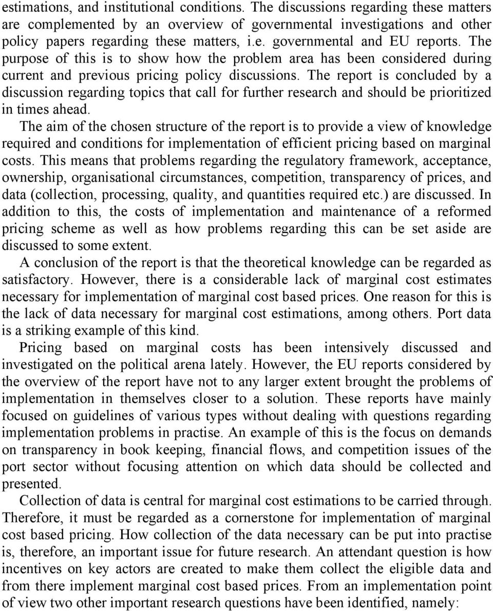 The report is concluded by a discussion regarding topics that call for further research and should be prioritized in times ahead.