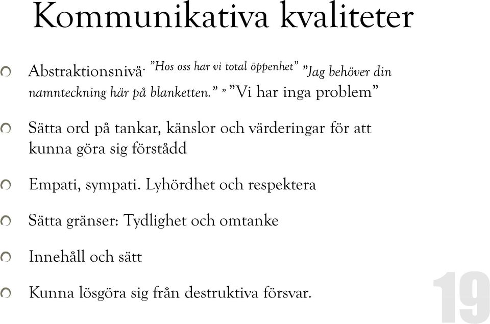 Vi har inga problem Sätta ord på tankar, känslor och värderingar för att kunna göra sig