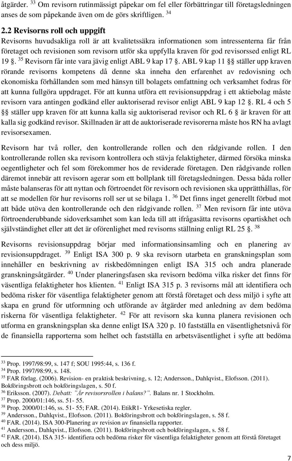 revisorssed enligt RL 19. 35 Revisorn får inte vara jävig enligt ABL 9 kap 17.