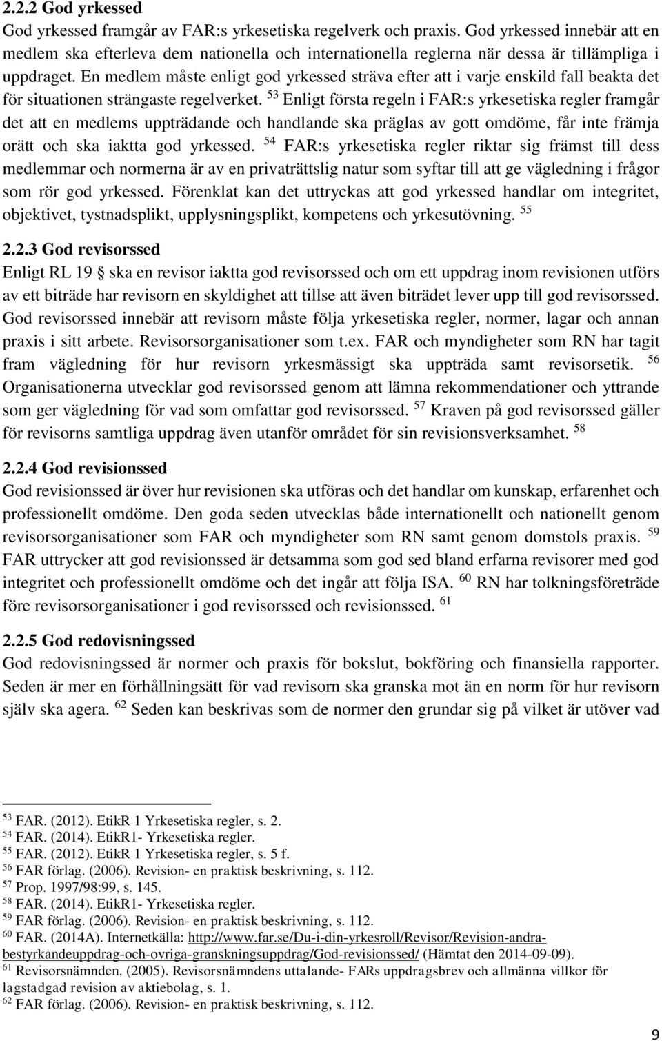 En medlem måste enligt god yrkessed sträva efter att i varje enskild fall beakta det för situationen strängaste regelverket.