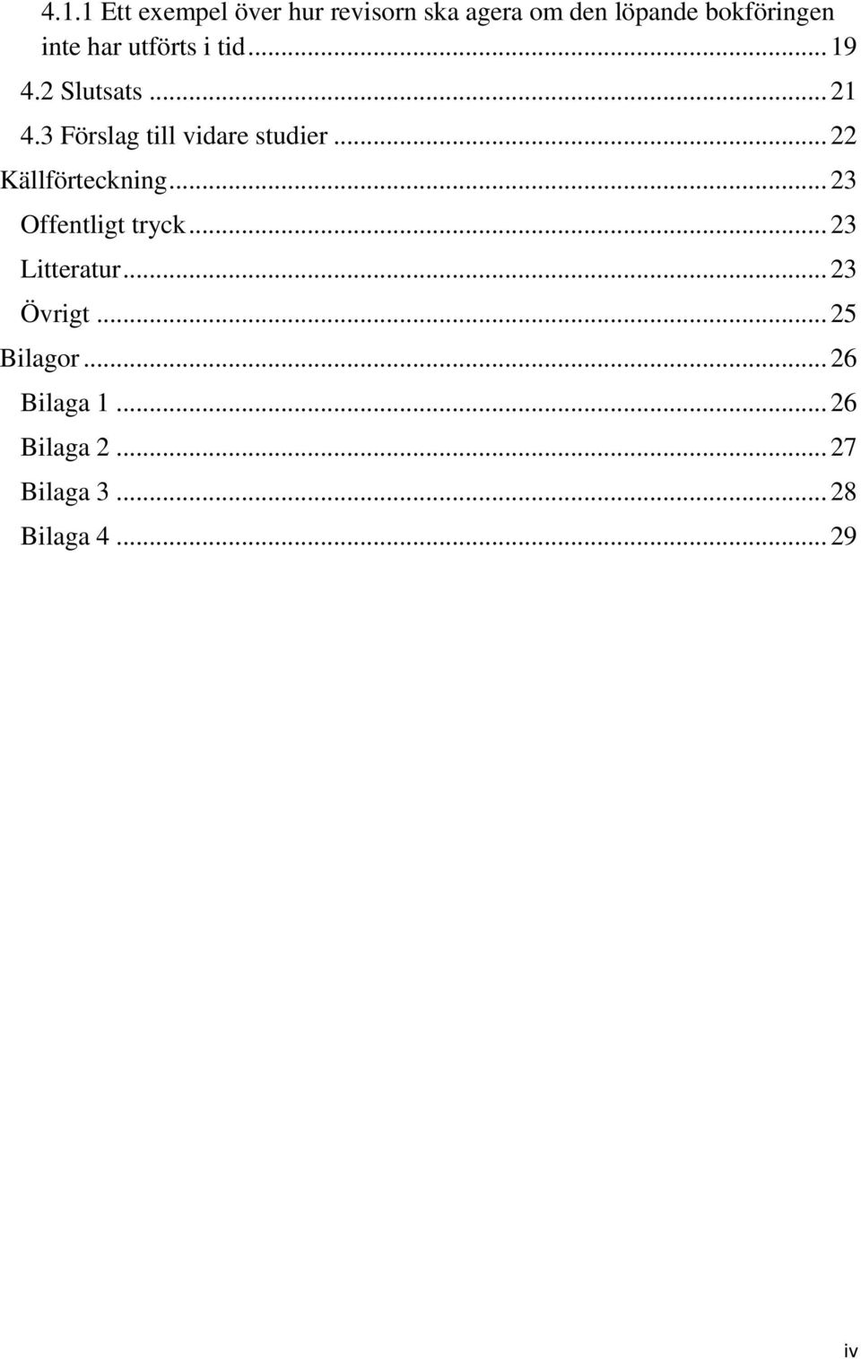 .. 22 Källförteckning... 23 Offentligt tryck... 23 Litteratur... 23 Övrigt.