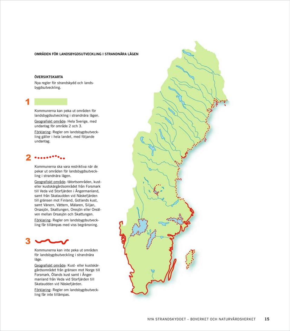 Kommunerna ska vara restriktiva när de pekar ut områden för landsbygdsutveckling i strandnära lägen.