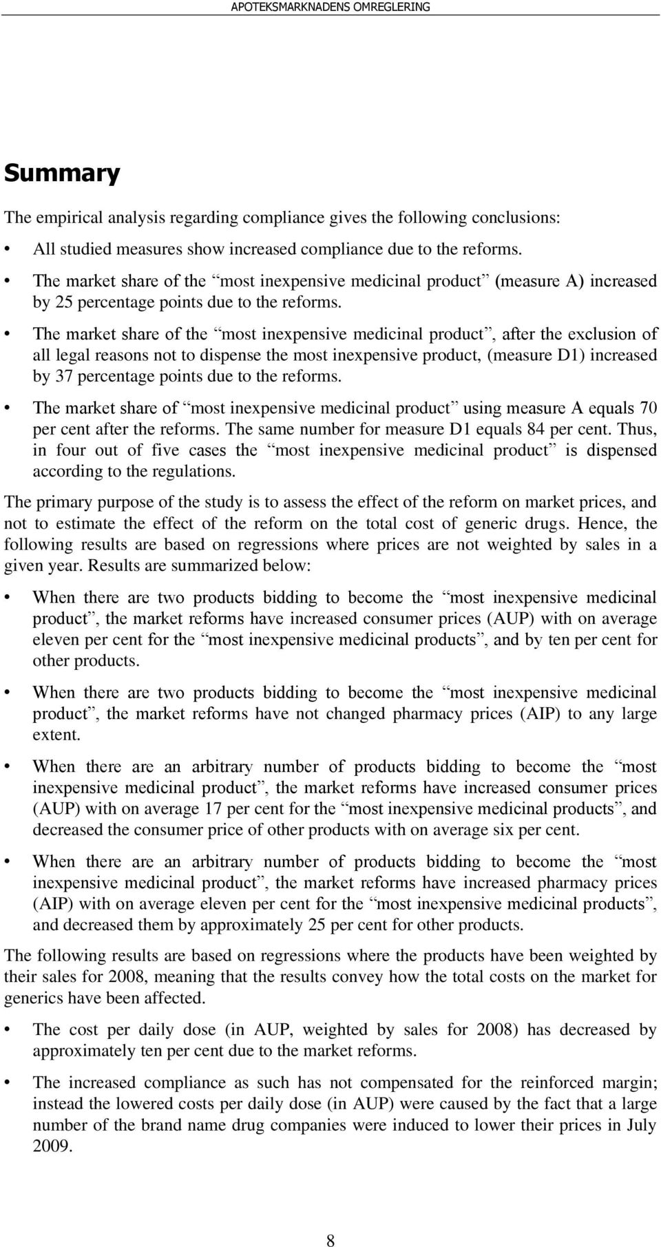 The market share of the most inexpensive medicinal product, after the exclusion of all legal reasons not to dispense the most inexpensive product, (measure D1) increased by 37 percentage points due