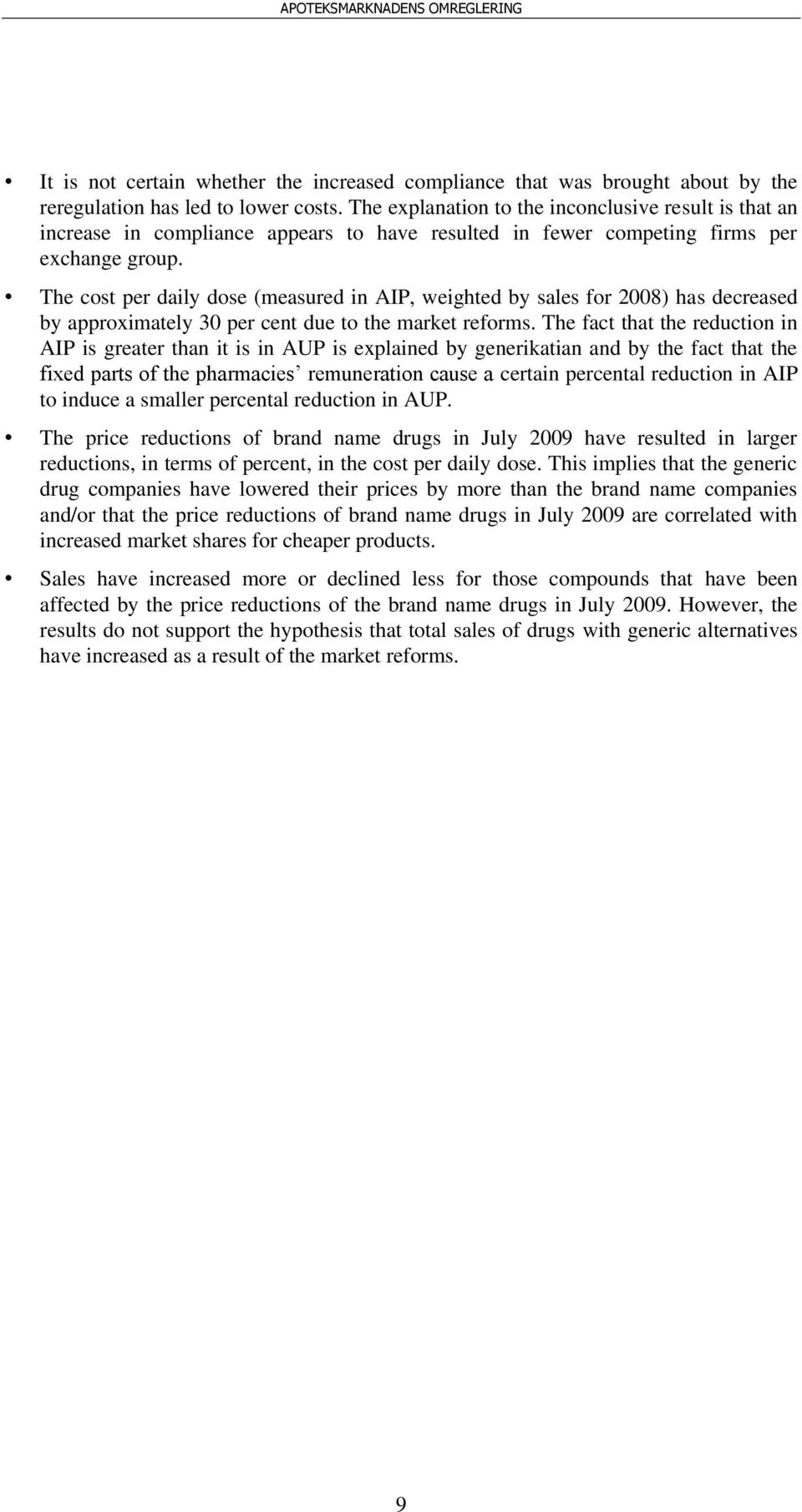 The cost per daily dose (measured in AIP, weighted by sales for 2008) has decreased by approximately 30 per cent due to the market reforms.