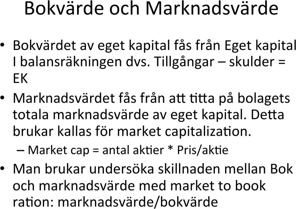 ha på bolagets totala marknadsvärde av eget kapital. DeHa brukar kallas för market capitaliza?on.