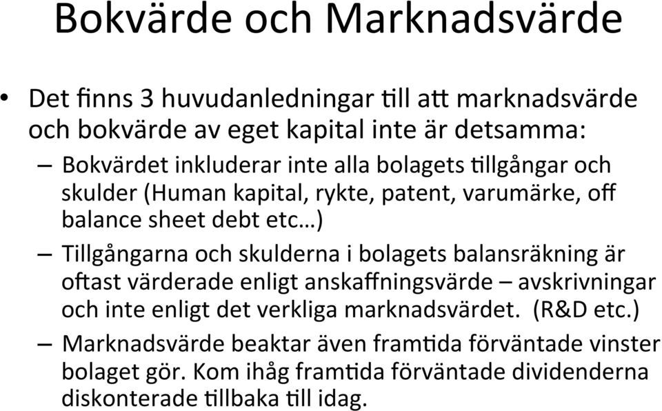 llgångar och skulder (Human kapital, rykte, patent, varumärke, off balance sheet debt etc ) Tillgångarna och skulderna i bolagets