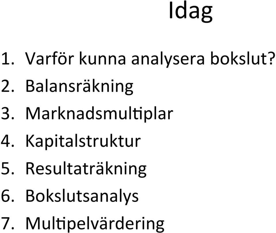 Balansräkning 3. Marknadsmul?plar 4.