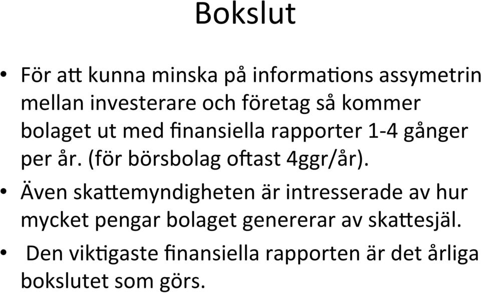 rapporter 1-4 gånger per år. (för börsbolag o`ast 4ggr/år).