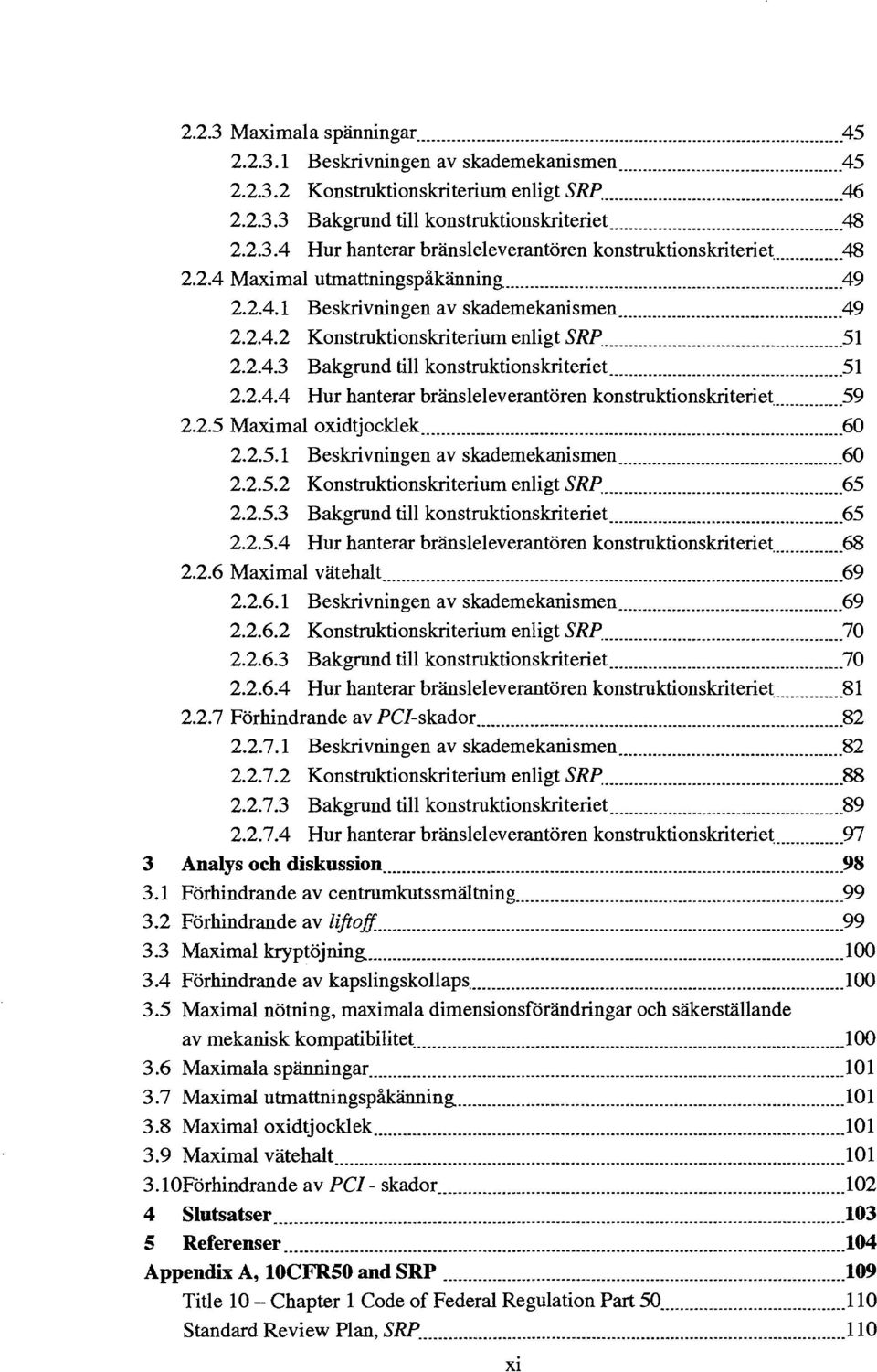 2.5 Maximal oxidtjocklek.60 2.2.5.1 Beskrivningen av skademekanismen 60 2.2.5.2 Konstruktionskriterium enligt SRP. 65 2.2.5.3 Bakgrund till konstruktionskriteriet.65 2.2.5A Hur hanterar bränsleleverantören konstruktionskriteriet.