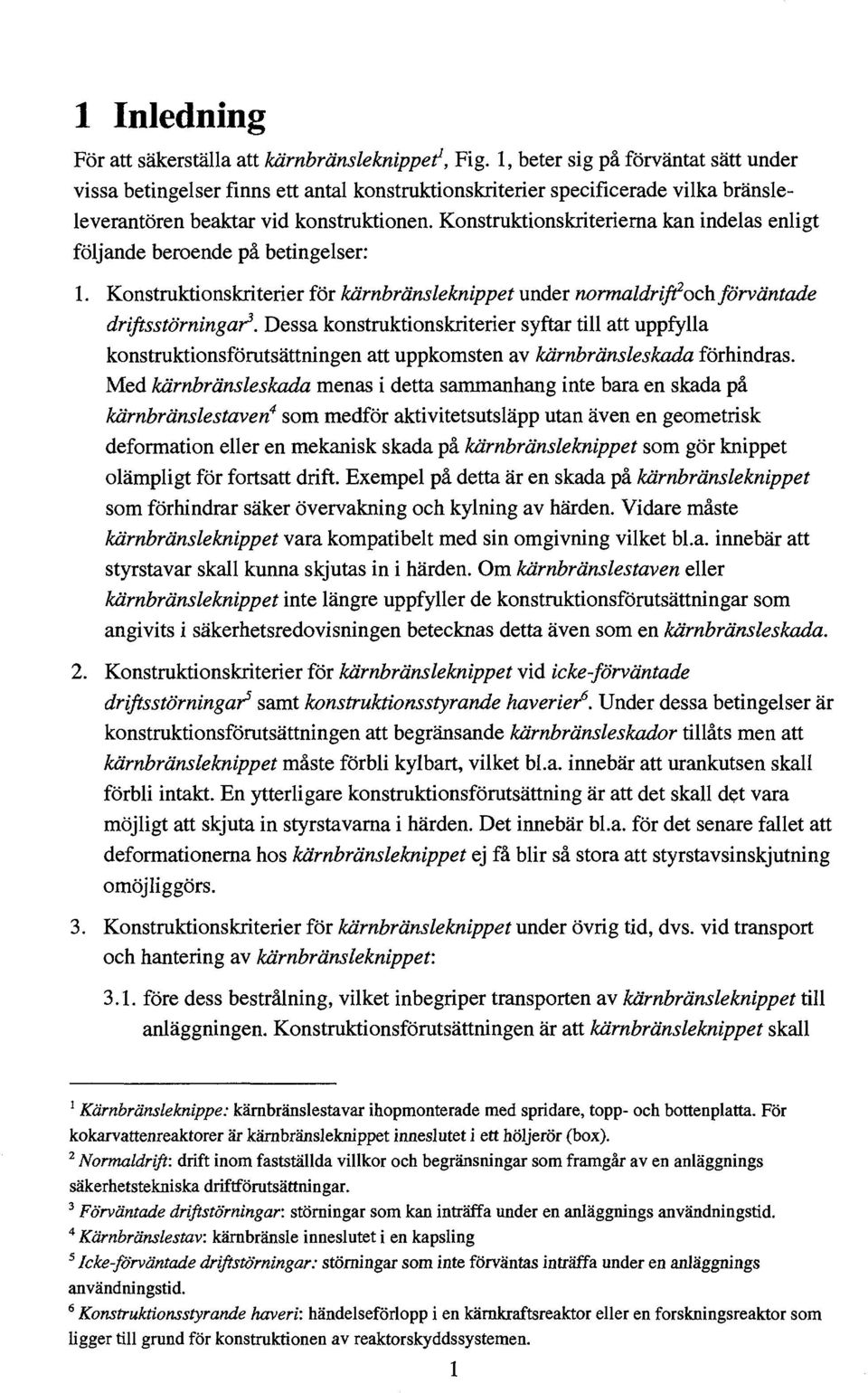 Konstruktionskriterierna kan indelas enligt följande beroende på betingelser: 1. Konstruktionskriterier för kärnbränsleknippet under normaldrijfoch förväntade driftsstörningar 3.