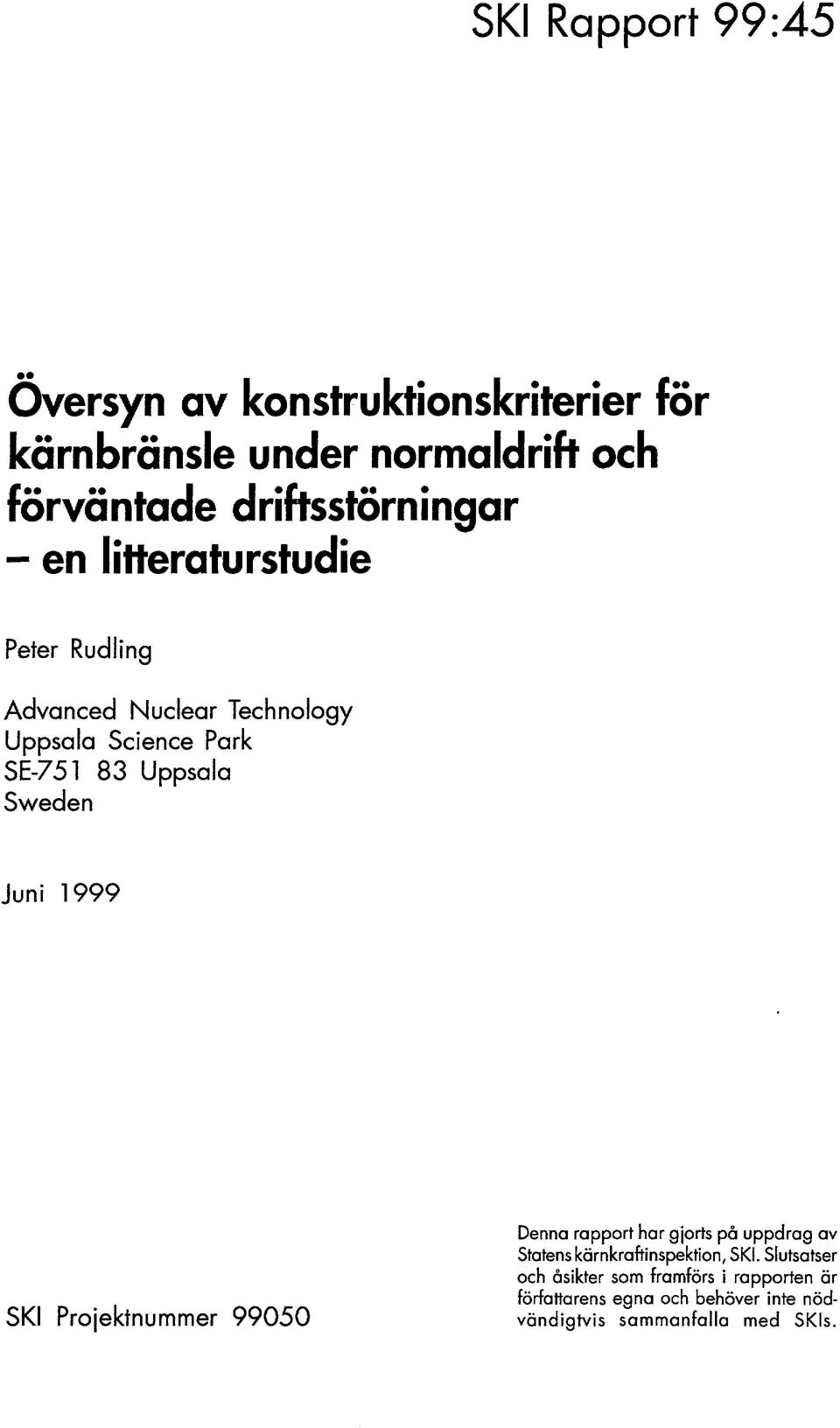 Uppsala Sweden Juni 1999 SKI Projektnummer 99050 Denna rapport har gjorts på uppdrag av Statens