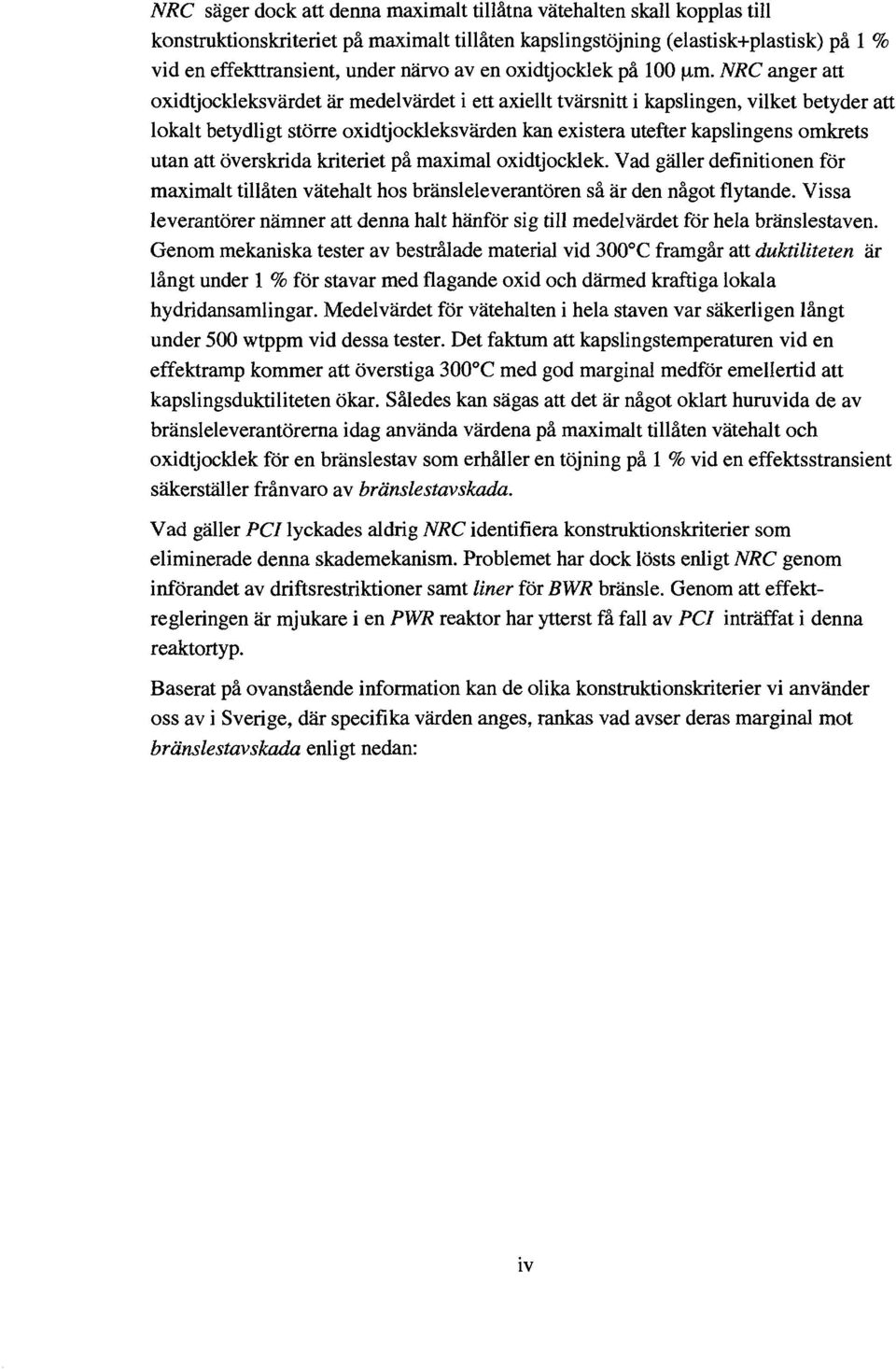 NRC anger att oxidtjockleksvärdet är medelvärdet i ett axiellt tvärsnitt i kapslingen, vilket betyder att lokalt betydligt större oxidtjockleksvärden kan existera utefter kapslingens omkrets utan att