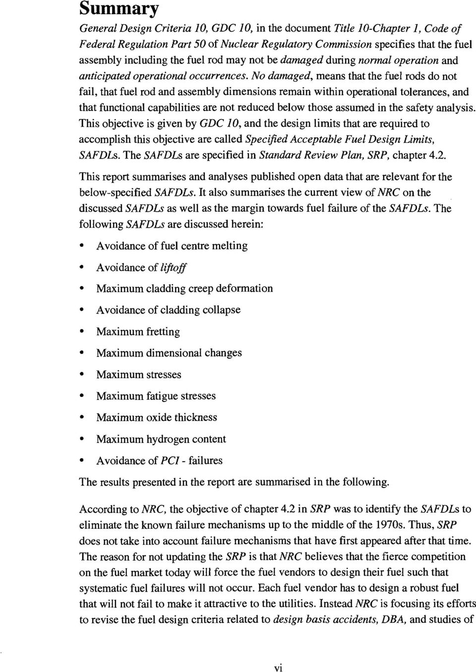 No damaged, means that the fuel rods do not fail, that fuel rod and assembly dimensions remain within operational tolerances, and that functional capabilities are not reduced below those assumed in