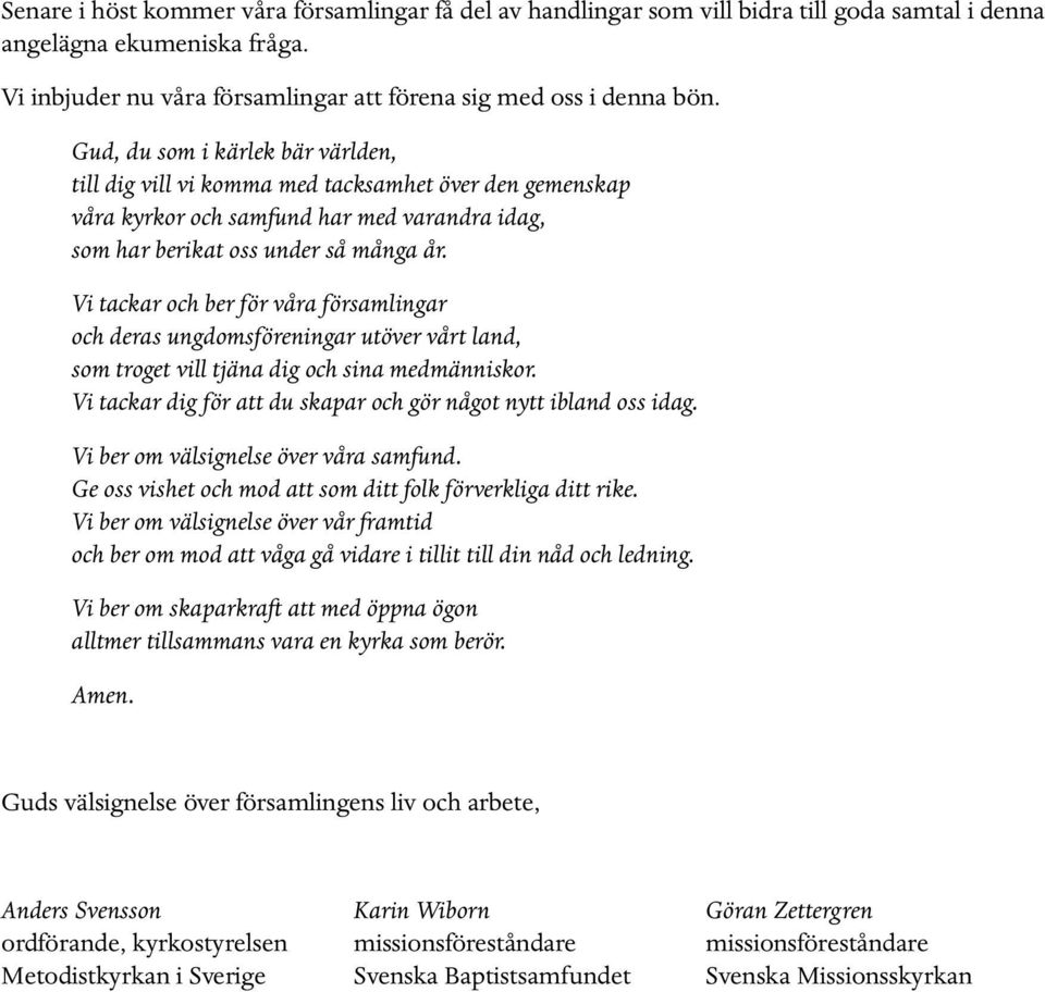 Vi tackar och ber för våra församlingar och deras ungdomsföreningar utöver vårt land, som troget vill tjäna dig och sina medmänniskor.