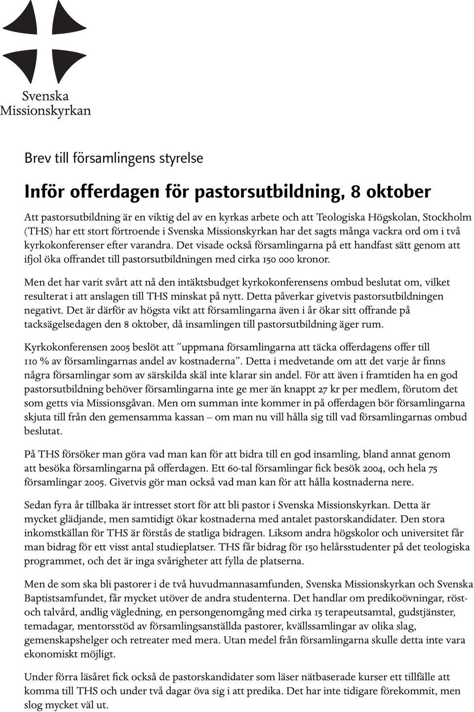 Det visade också församlingarna på ett handfast sätt genom att ifjol öka offrandet till pastorsutbildningen med cirka 150 000 kronor.