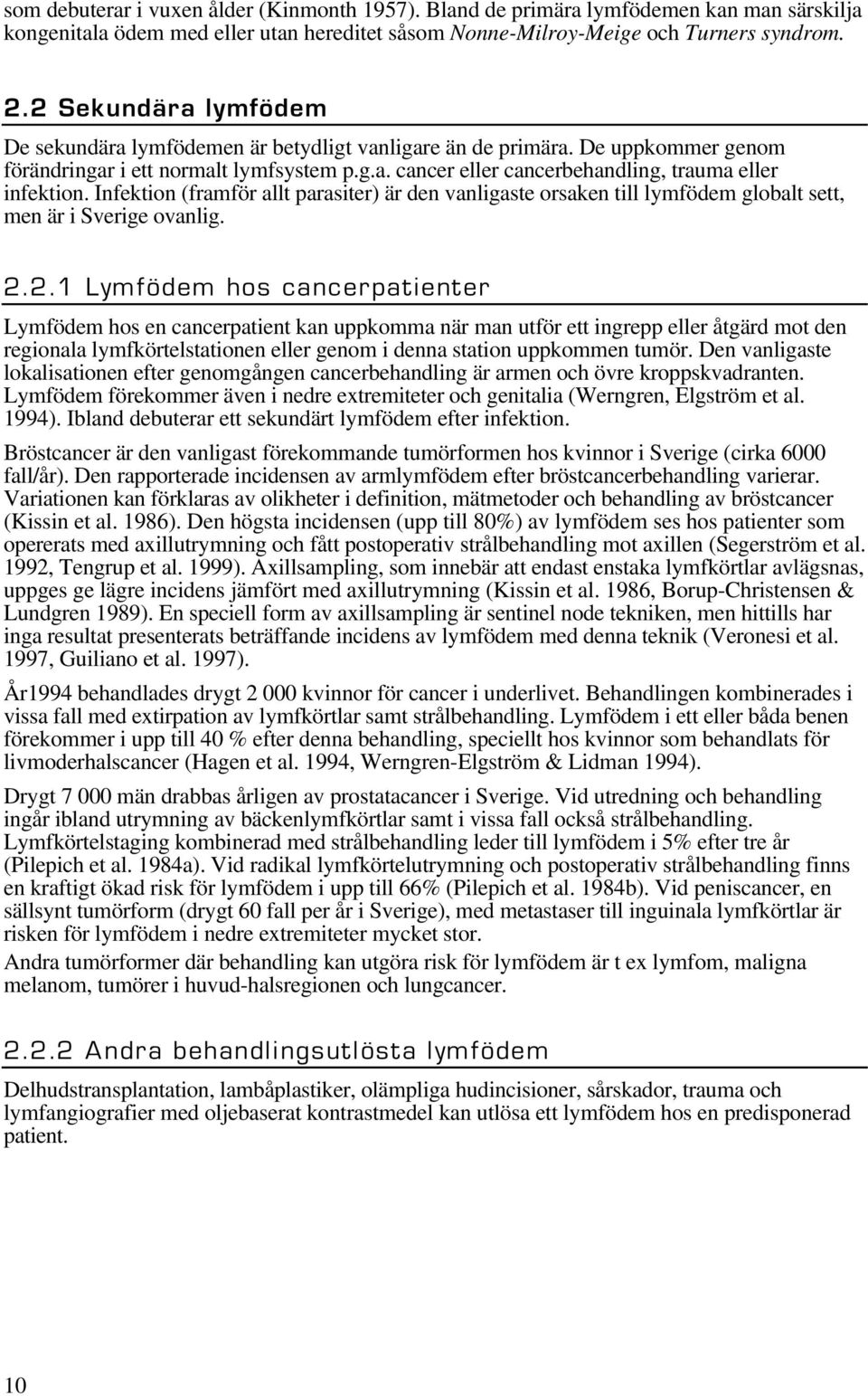 Infektion (framför allt parasiter) är den vanligaste orsaken till lymfödem globalt sett, men är i Sverige ovanlig. 2.