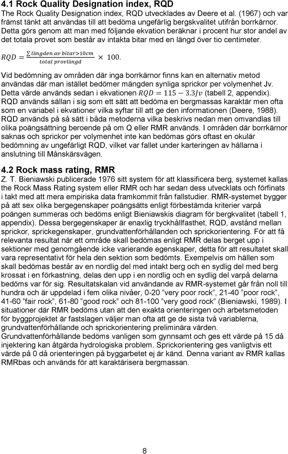 Detta görs genom att man med följande ekvation beräknar i procent hur stor andel av det totala provet som består av intakta bitar med en längd över tio centimeter.