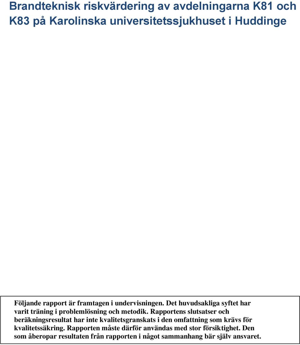 Rapportens slutsatser och beräkningsresultat har inte kvalitetsgranskats i den omfattning som krävs för kvalitetssäkring.