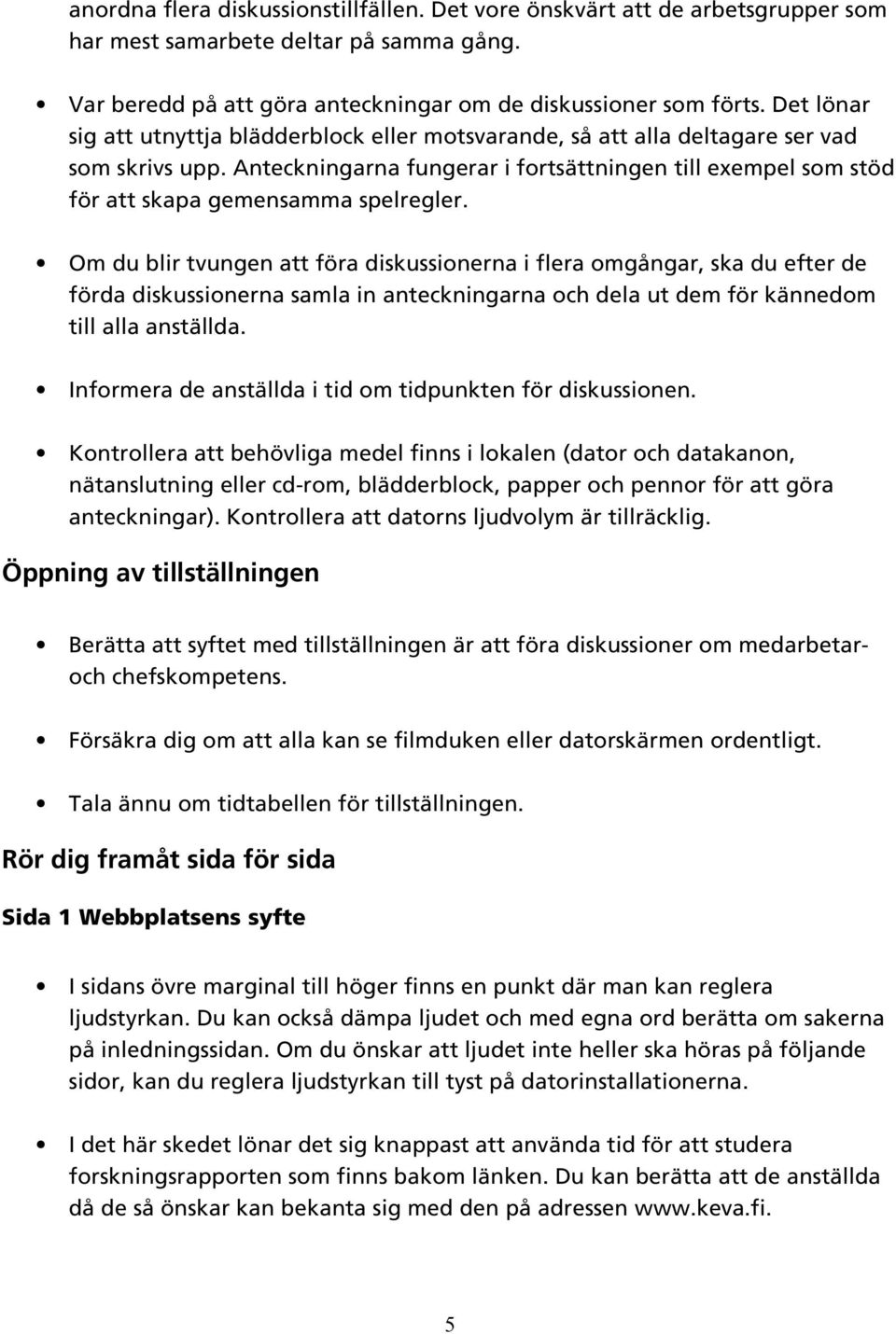 Anteckningarna fungerar i fortsättningen till exempel som stöd för att skapa gemensamma spelregler.