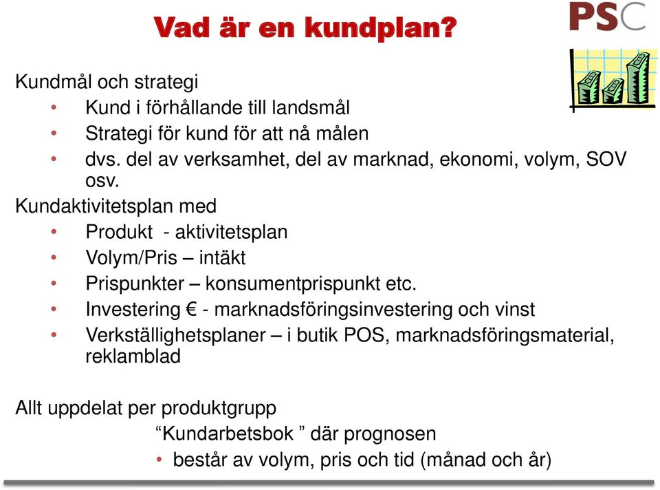 Kundaktivitetsplan med Produkt - aktivitetsplan Volym/Pris intäkt Prispunkter konsumentprispunkt etc.