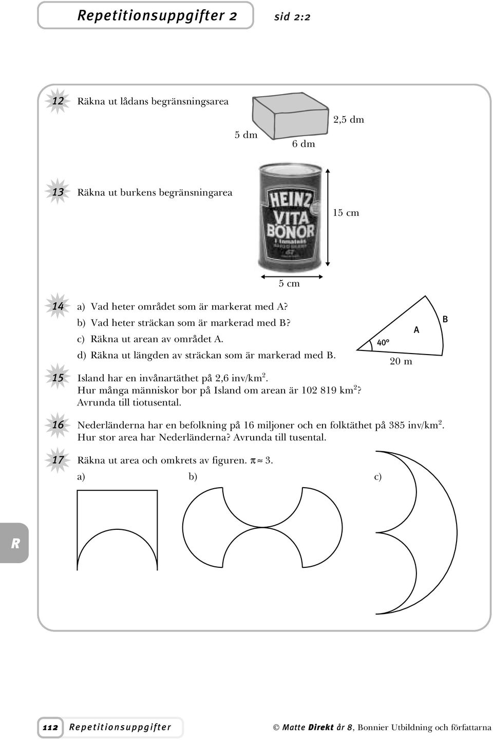 Island har en invånartäthet på,6 inv/km. Hur många människor bor på Island om arean är 89 km? Avrunda till tiotusental.