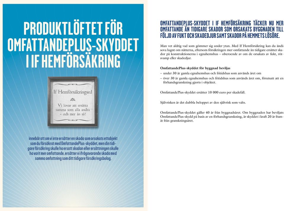 Med If Hemförsäkring kan du ändå sova lugnt om nätterna, eftersom försäkringen mer omfattande än tidigare ersätter skador på konstruktionerna i egnahemshus oberoende av om de orsakats av fukt,