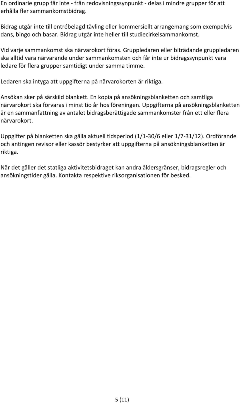 Vid varje sammankomst ska närvarokort föras.