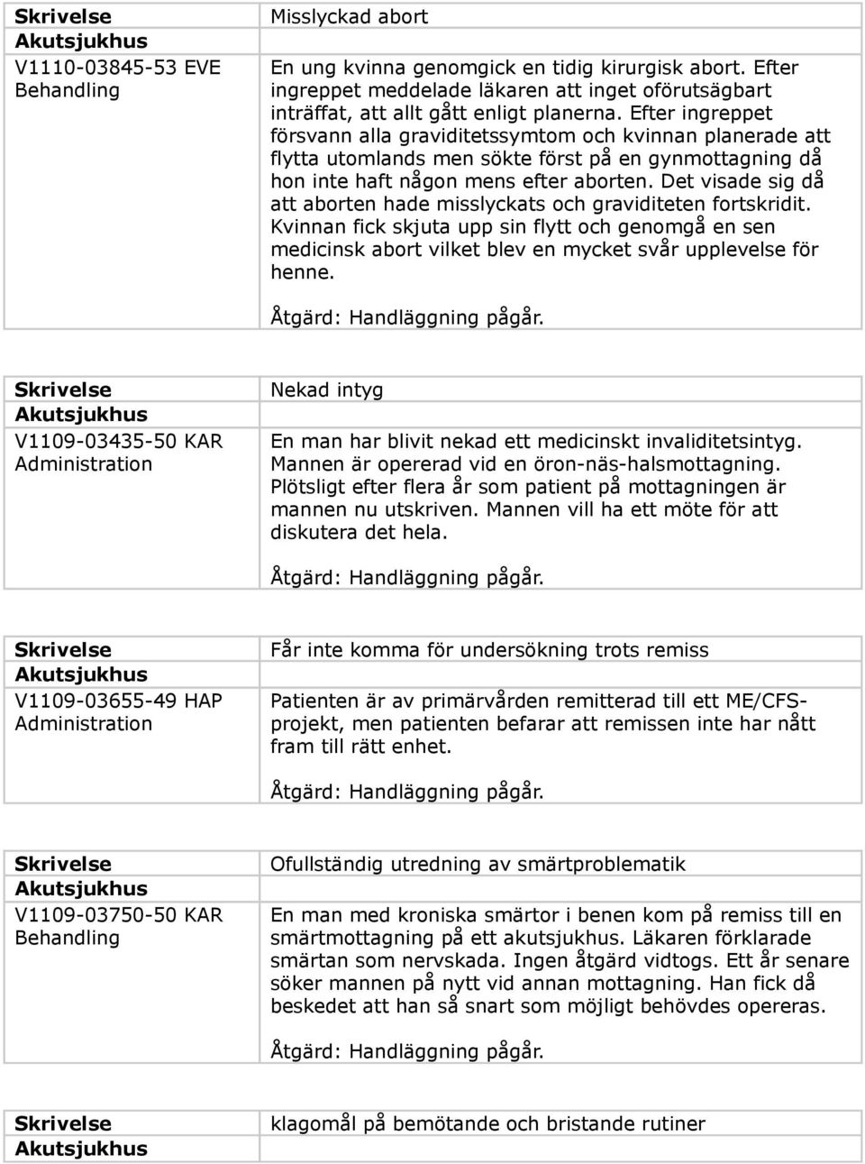 Det visade sig då att aborten hade misslyckats och graviditeten fortskridit. Kvinnan fick skjuta upp sin flytt och genomgå en sen medicinsk abort vilket blev en mycket svår upplevelse för henne.