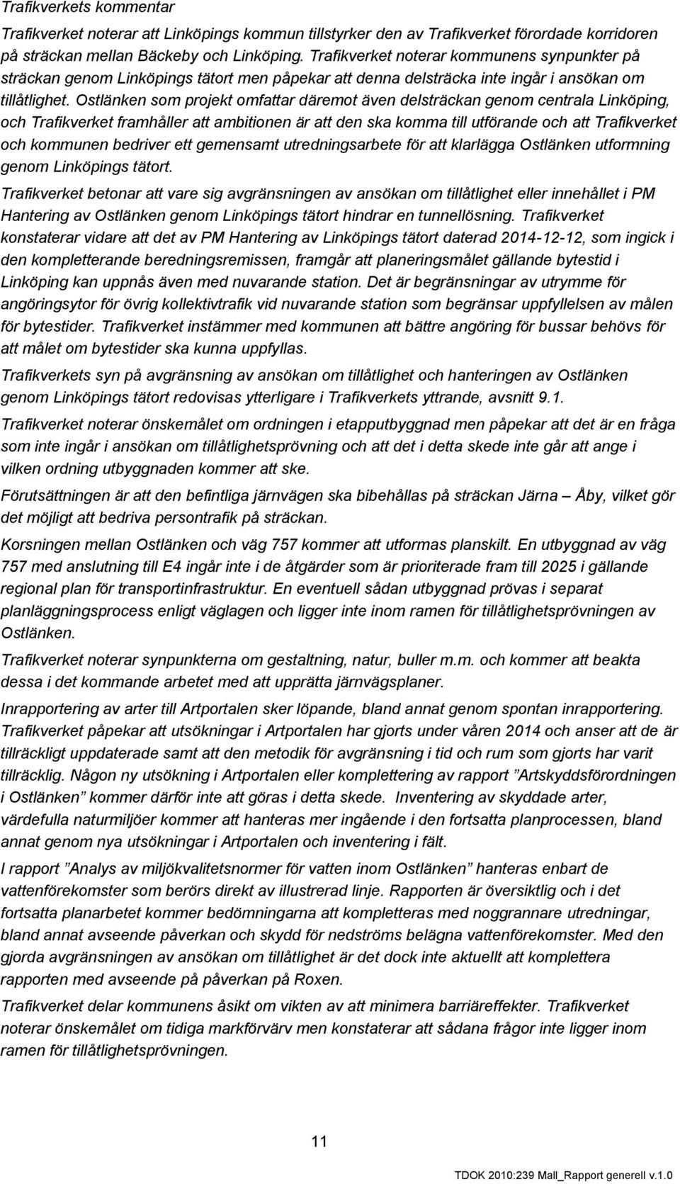 Ostlänken som projekt omfattar däremot även delsträckan genom centrala Linköping, och Trafikverket framhåller att ambitionen är att den ska komma till utförande och att Trafikverket och kommunen