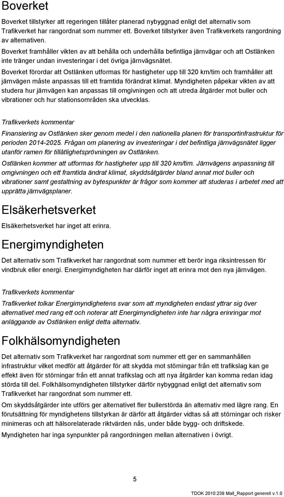 Boverket framhåller vikten av att behålla och underhålla befintliga järnvägar och att Ostlänken inte tränger undan investeringar i det övriga järnvägsnätet.