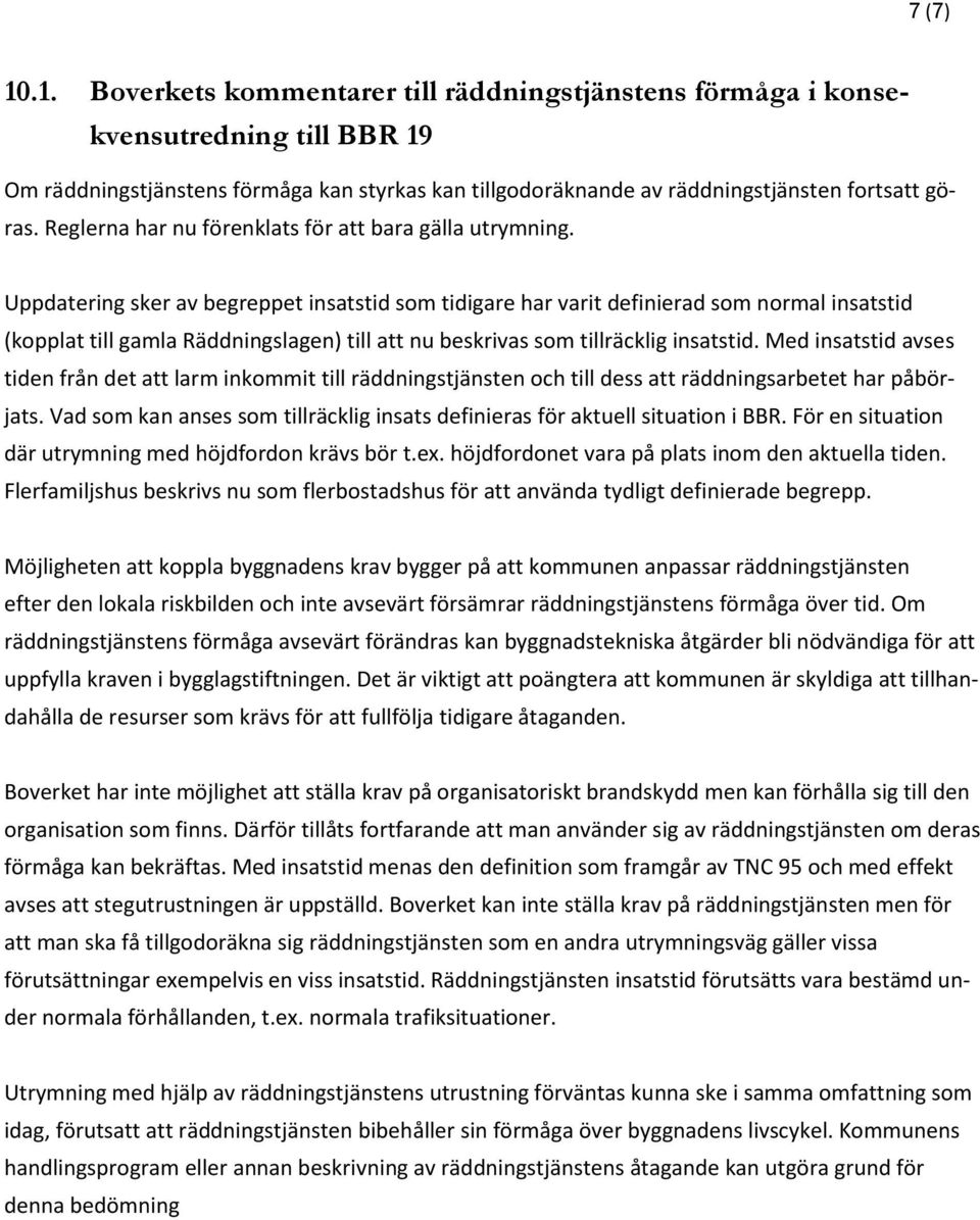 Uppdatering sker av begreppet insatstid som tidigare har varit definierad som normal insatstid (kopplat till gamla Räddningslagen) till att nu beskrivas som tillräcklig insatstid.