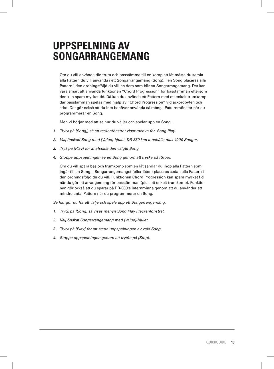 Det kan vara smart att använda funktionen Chord Progression för basstämman eftersom den kan spara mycket tid.