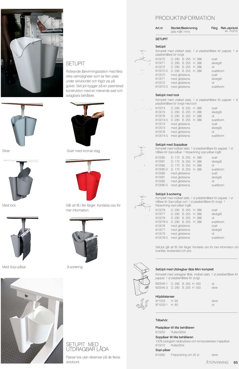 610070 610071 610072 610070-5 610570 610571 610572 610570-5 SetUpit med lock Komplett med vridbart stativ, 1 st plastbehållare för papper, 1 st plastbehållare för övrigt med lock.