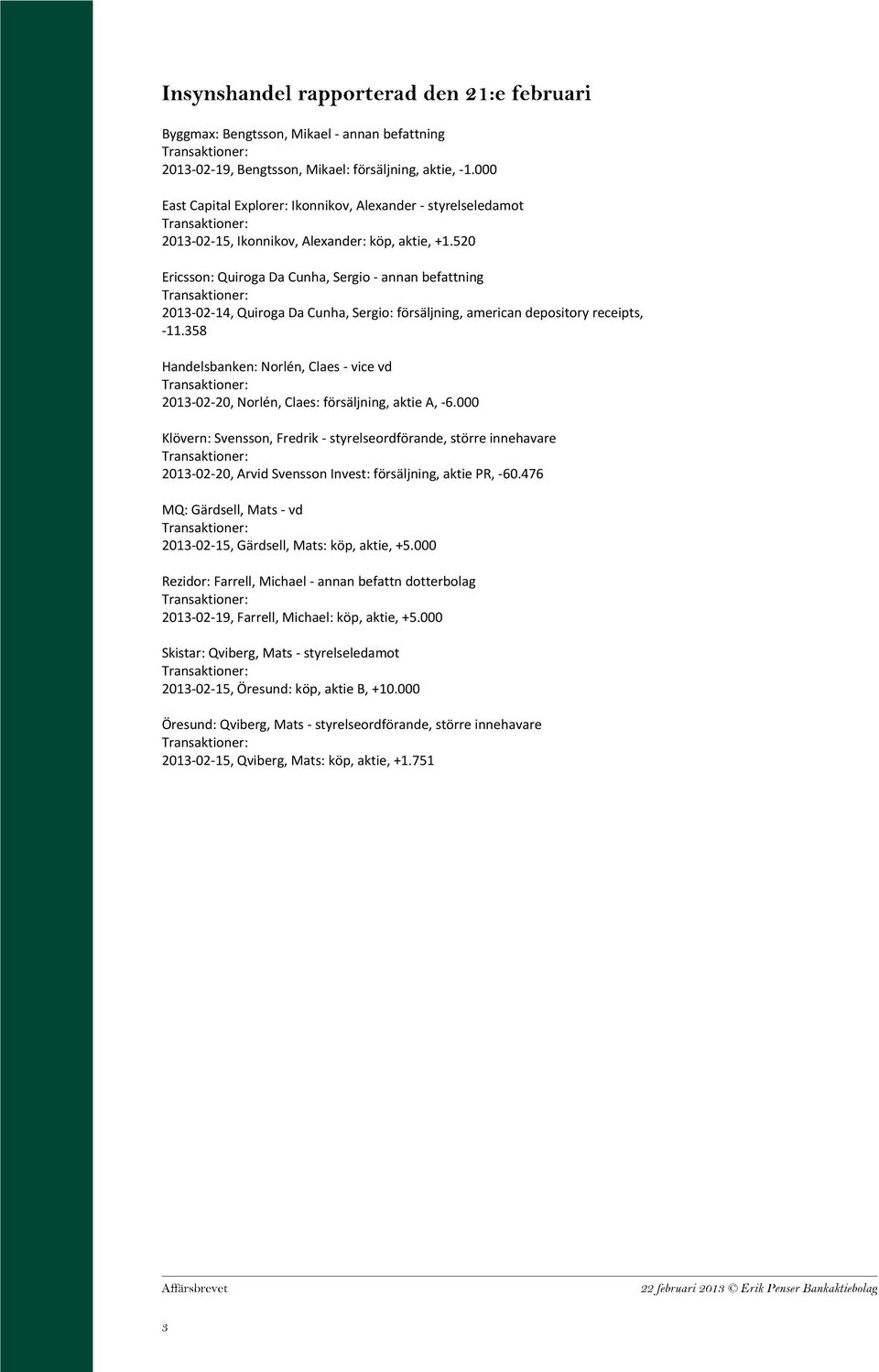 520 Ericsson: Quiroga Da Cunha, Sergio - annan befattning 2013-02-14, Quiroga Da Cunha, Sergio: försäljning, american depository receipts, -11.