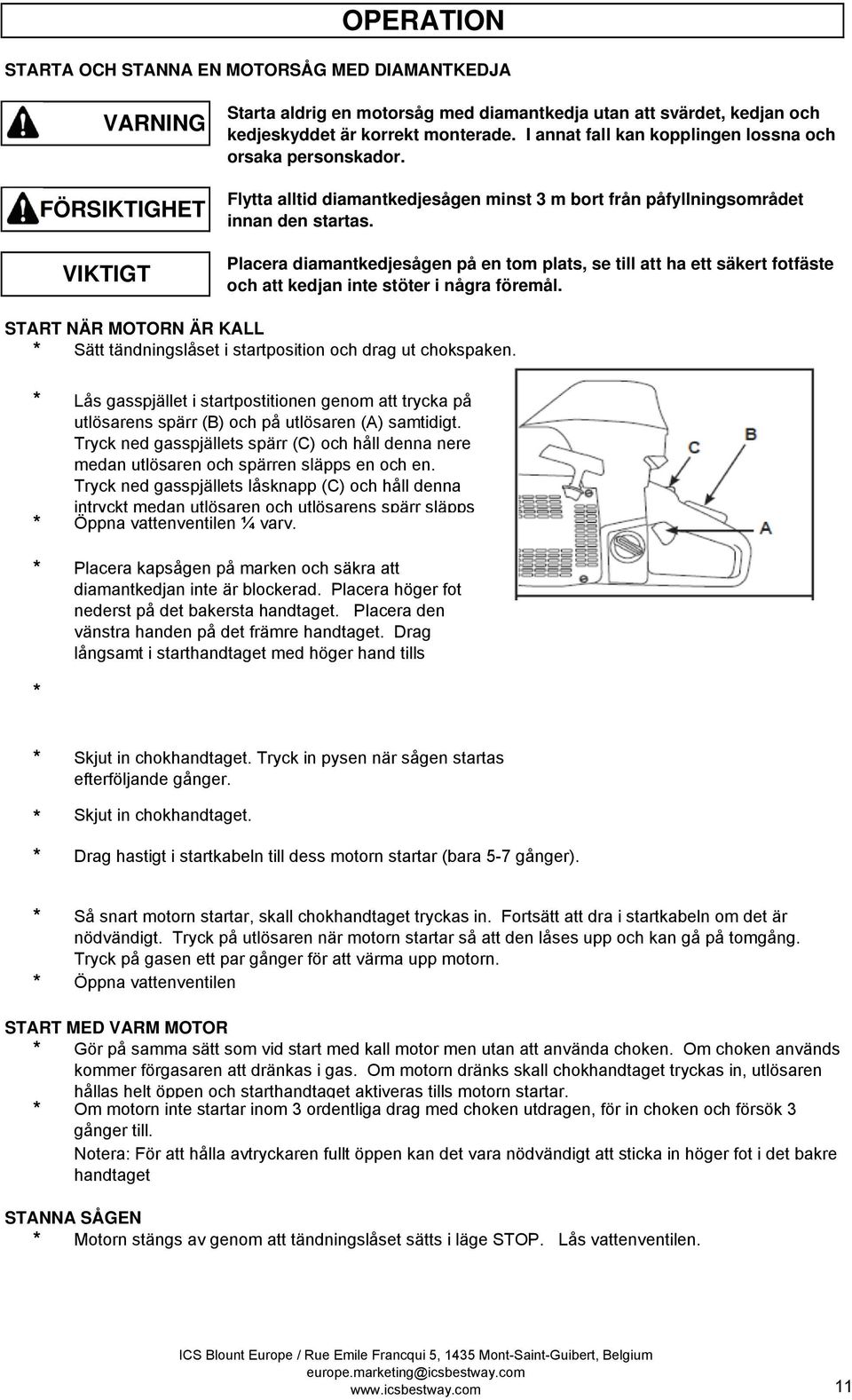 Placera diamantkedjesågen på en tom plats, se till att ha ett säkert fotfäste och att kedjan inte stöter i några föremål.