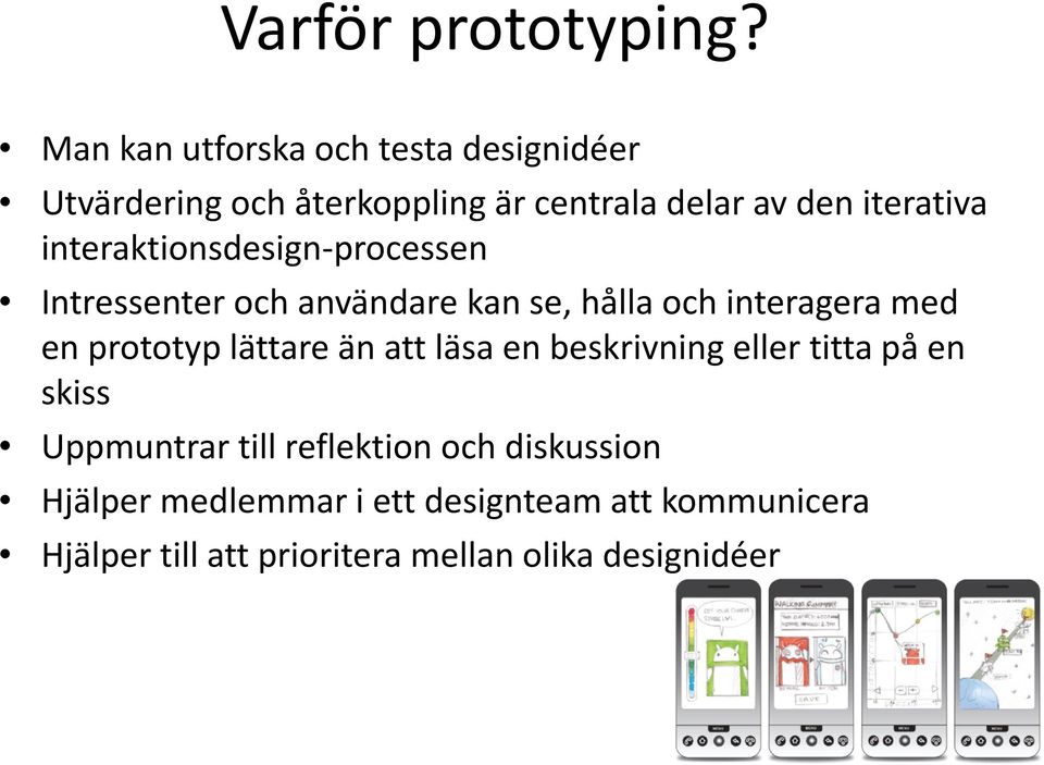 interaktionsdesign-processen Intressenter och användare kan se, hålla och interagera med en prototyp