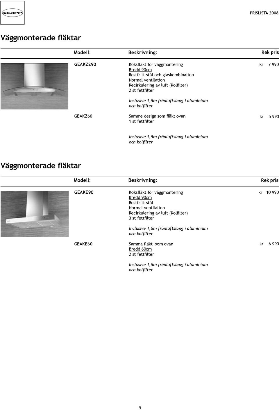 990 kr 5 990 Väggmonterade fläktar GEAKE90 GEAKE60 Köksfläkt för väggmontering Bredd 90cm Rostfritt stål Normal