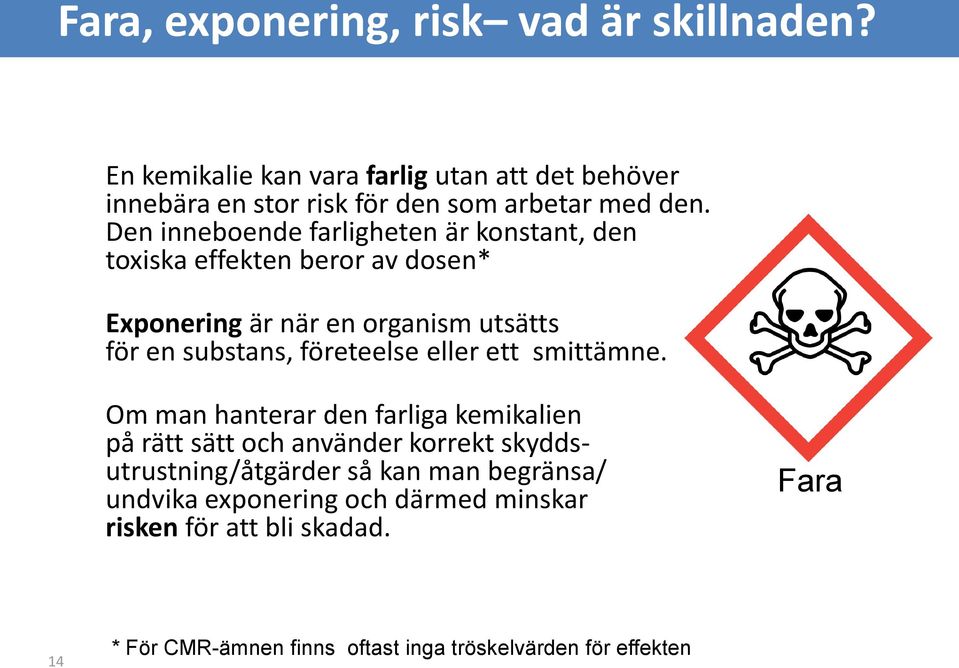 Den inneboende farligheten är konstant, den toxiska effekten beror av dosen* Exponering är när en organism utsätts för en substans,